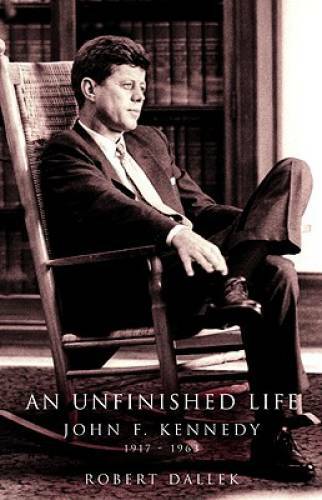 An Unfinished Life: John F. Kennedy, 1917-1963 – Hardcover – GOOD