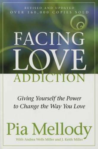 Facing Love Addiction: Giving Yourself the Power to Change the Way Y – GOOD