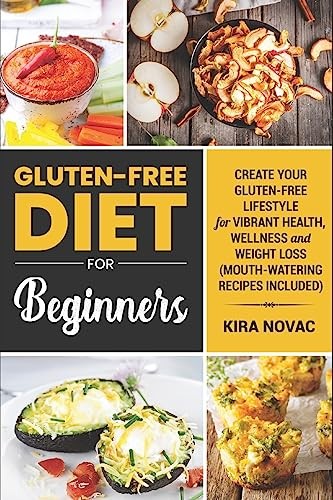 Gluten-Free Diet for Beginners: Create Your Gluten-Free Lifest… by Novac, Kira