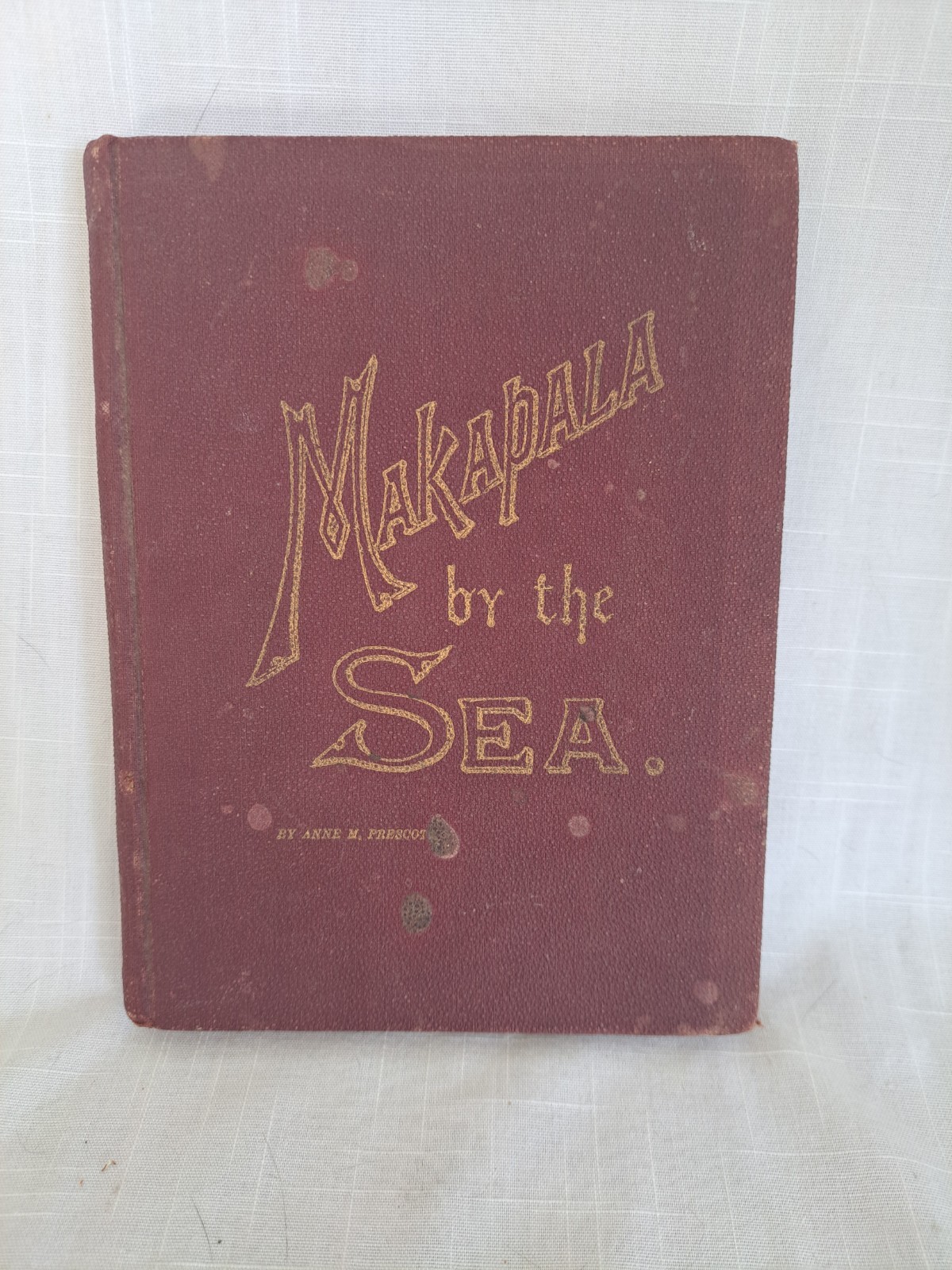 MAKAPALA by The SEA by ANNE M. PRESCOTT 1st Edition 1899 Honolulu, Hawaii Signed