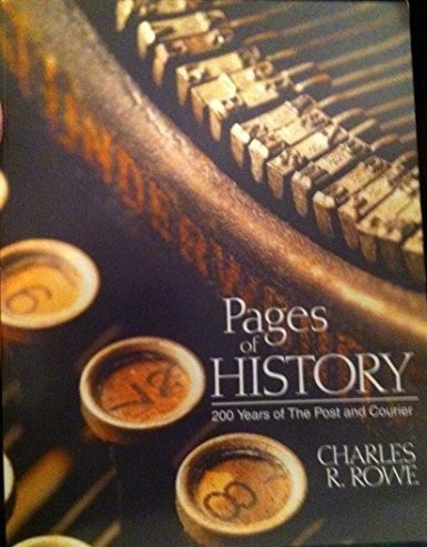 Pages of History: 200 Years of the Post and Courier Rowe, Charles R. hardcov…