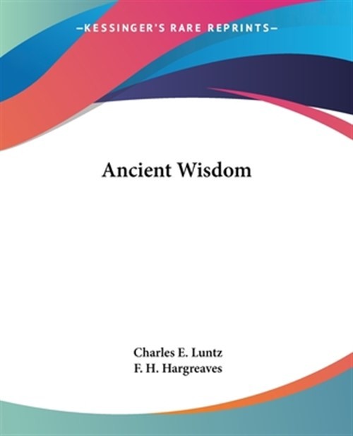 Ancient Wisdom, Paperback by Luntz, Charles E.; Hargreaves, F. H., Like New U…