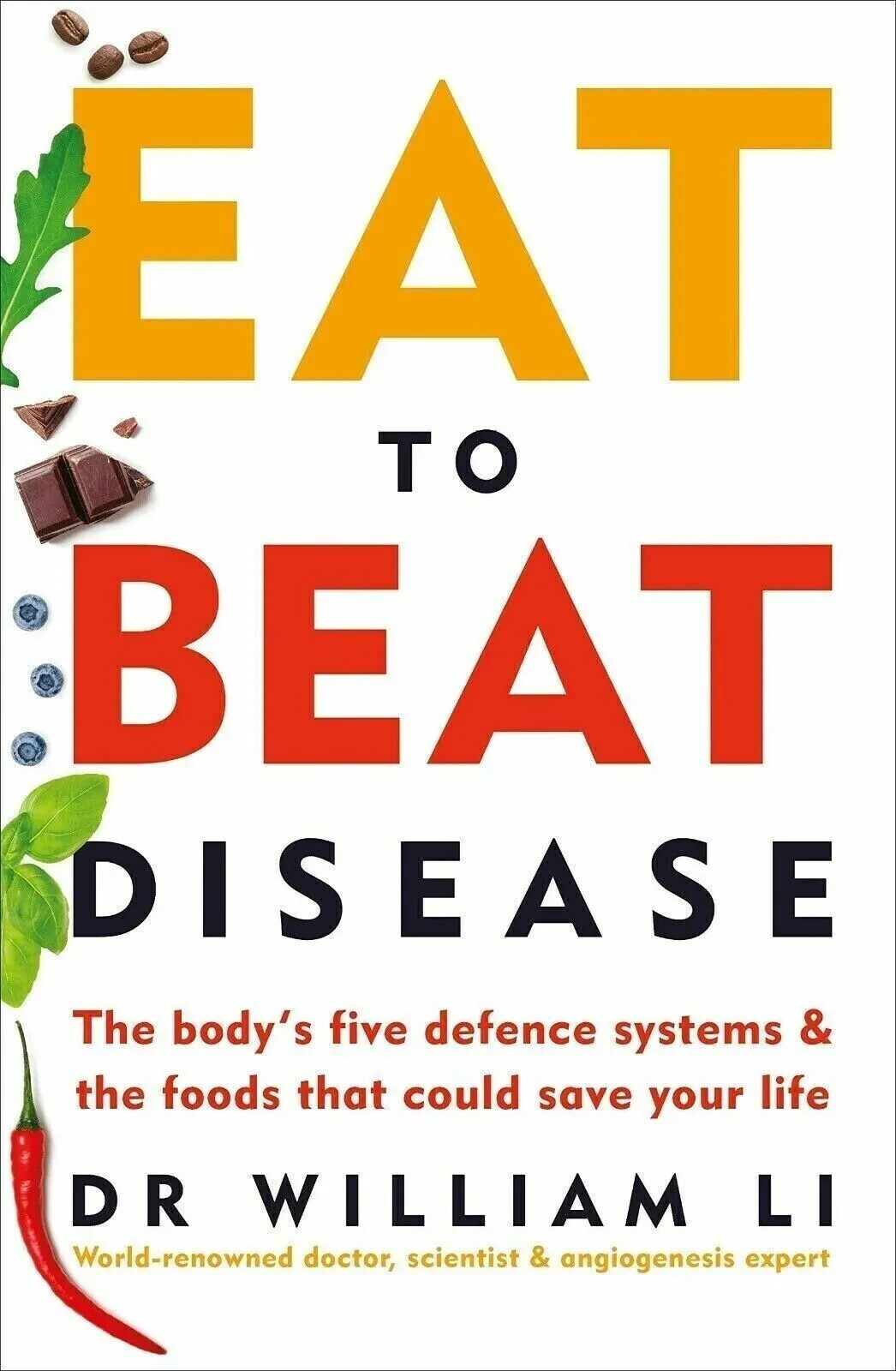 Eat to Beat Disease: The Body’s Five Defence Systems and th… by Li, Dr William