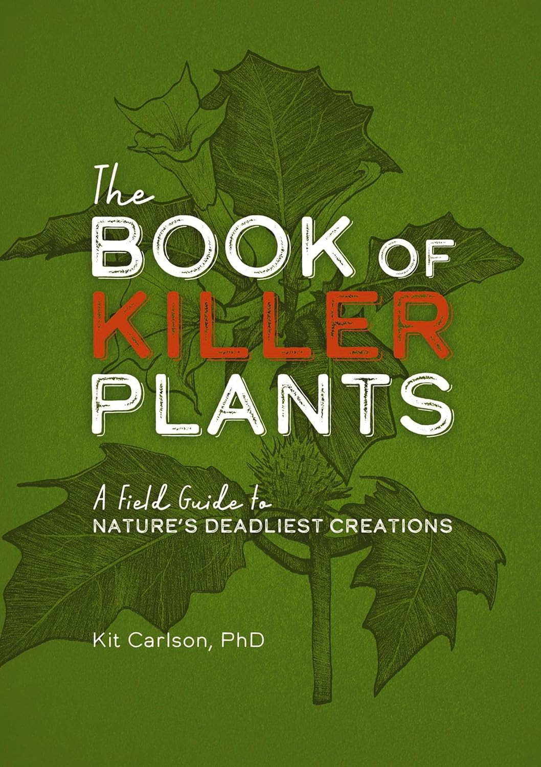 The Book of Killer Plants: A Field Guide to Nature’s Deadliest Creations