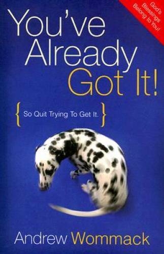 You’ve Already Got It! (So Quit Trying To Get It) – Paperback – GOOD
