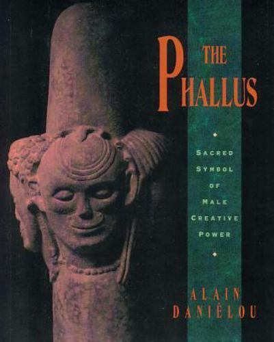 The Phallus: Sacred Symbol of Male Creative Power by Daniélou, Alain