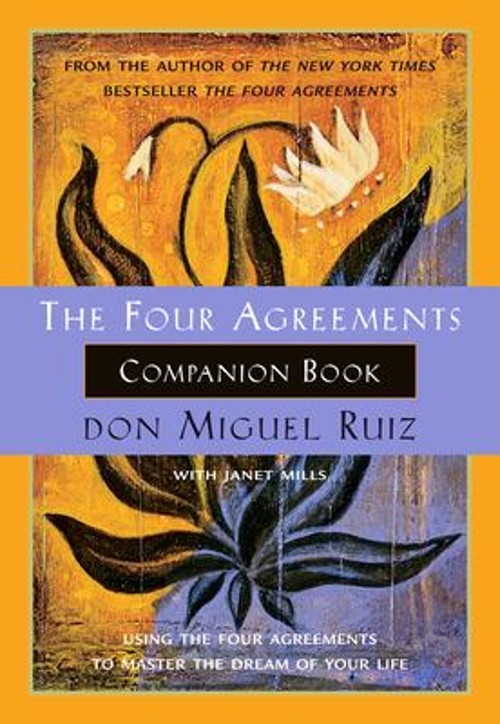 The Four Agreements Companion Book : Using the Four Agreements to
