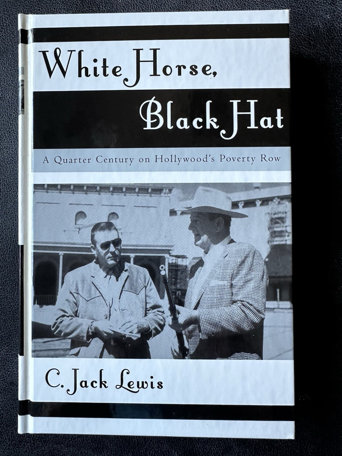 White Horse, Black Hat : A Quarter Century on Hollywood’s Poverty Row by Jack C.