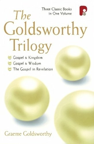 The Goldsworthy Trilogy: (Gospel and Kingdom, Gospel and Wisdom,