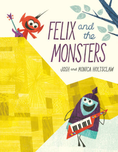 Felix and the Monsters – Hardcover By Holtsclaw, Josh – GOOD
