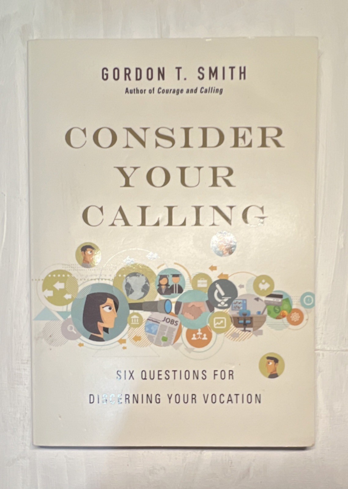 Consider Your Calling by Gordon T. Smith, InterVarsity Press (Religion, 2015)