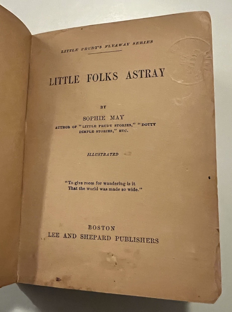Little Folks Astray by Sophie May 1898 HC-Lee And Shepard Publishers