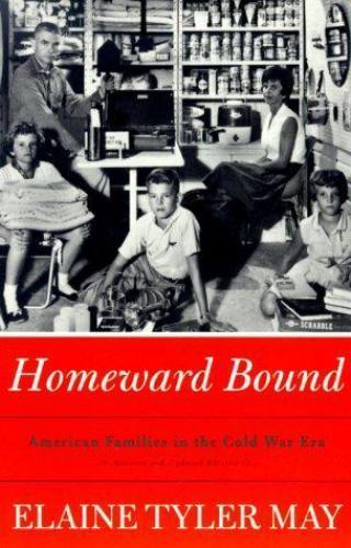 Homeward Bound: American Families In The Cold War Era by May, Elaine Tyler