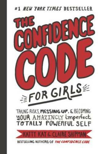 The Confidence Code for Girls: Taking Risks, Messing Up, and Becomin – VERY GOOD