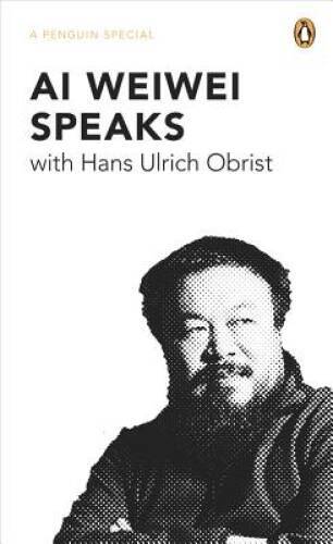 Ai Weiwei Speaks: with Hans Ulrich Obrist (A Penguin Special) – Paperback – GOOD