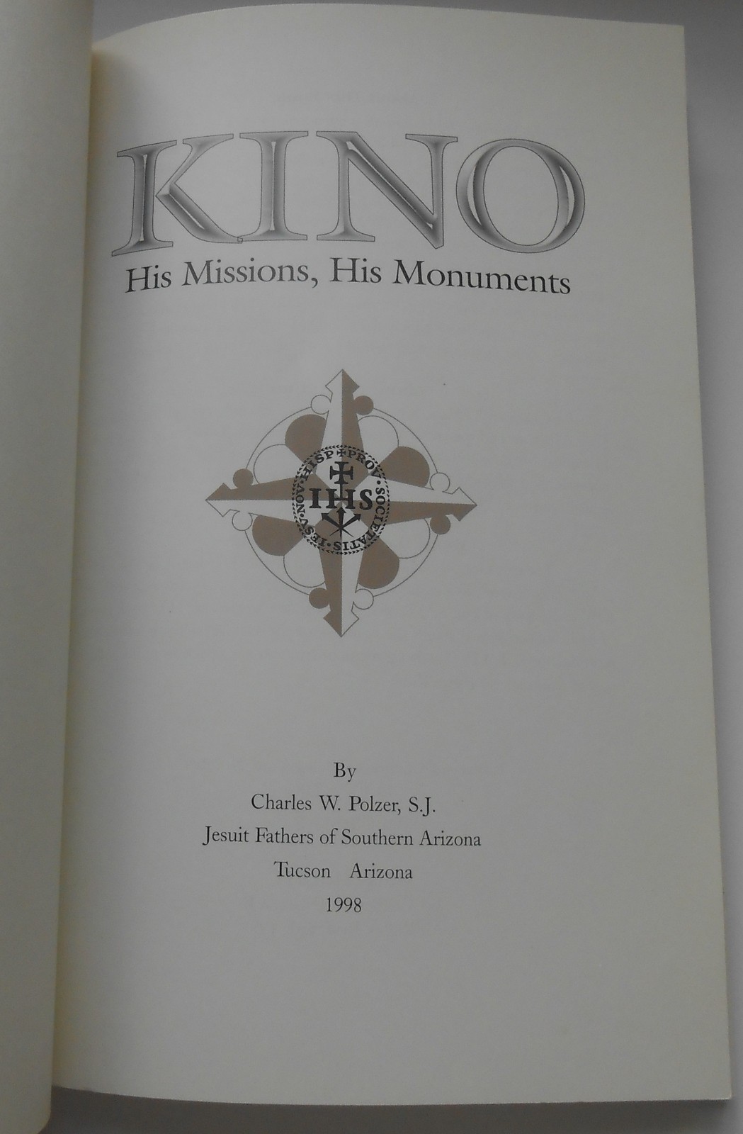 Kino: His Missions, His Monuments by Charles W. Polzer ©1998 Paperback Very Good