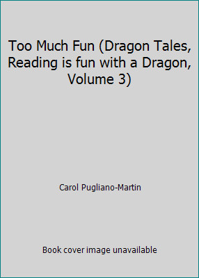 Too Much Fun (Dragon Tales, Reading is fun with a Dragon, Volume 3)