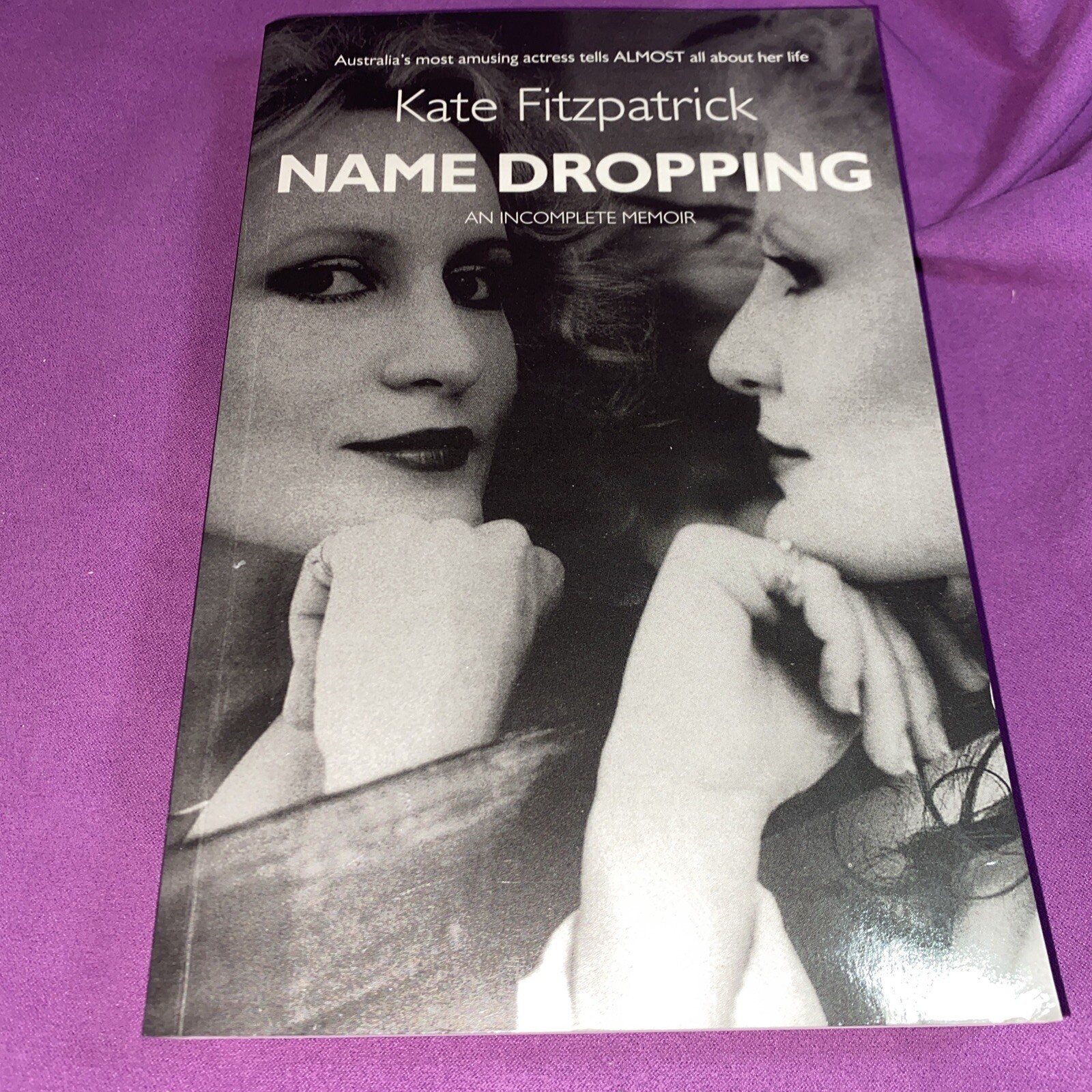 Name Dropping: The Life & Loves of Kate Fitzpatrick An Incomplete Memoir PB