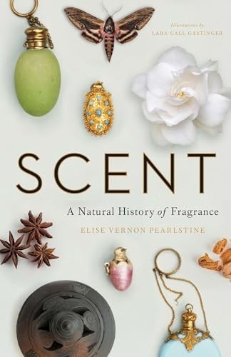 Scent: A Natural History of Fragrance, Pearlstine, Elis