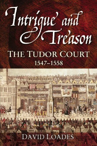 Intrigue and Treason: The Tudor Court, 1547-1558 by Loades, Prof David Hardback
