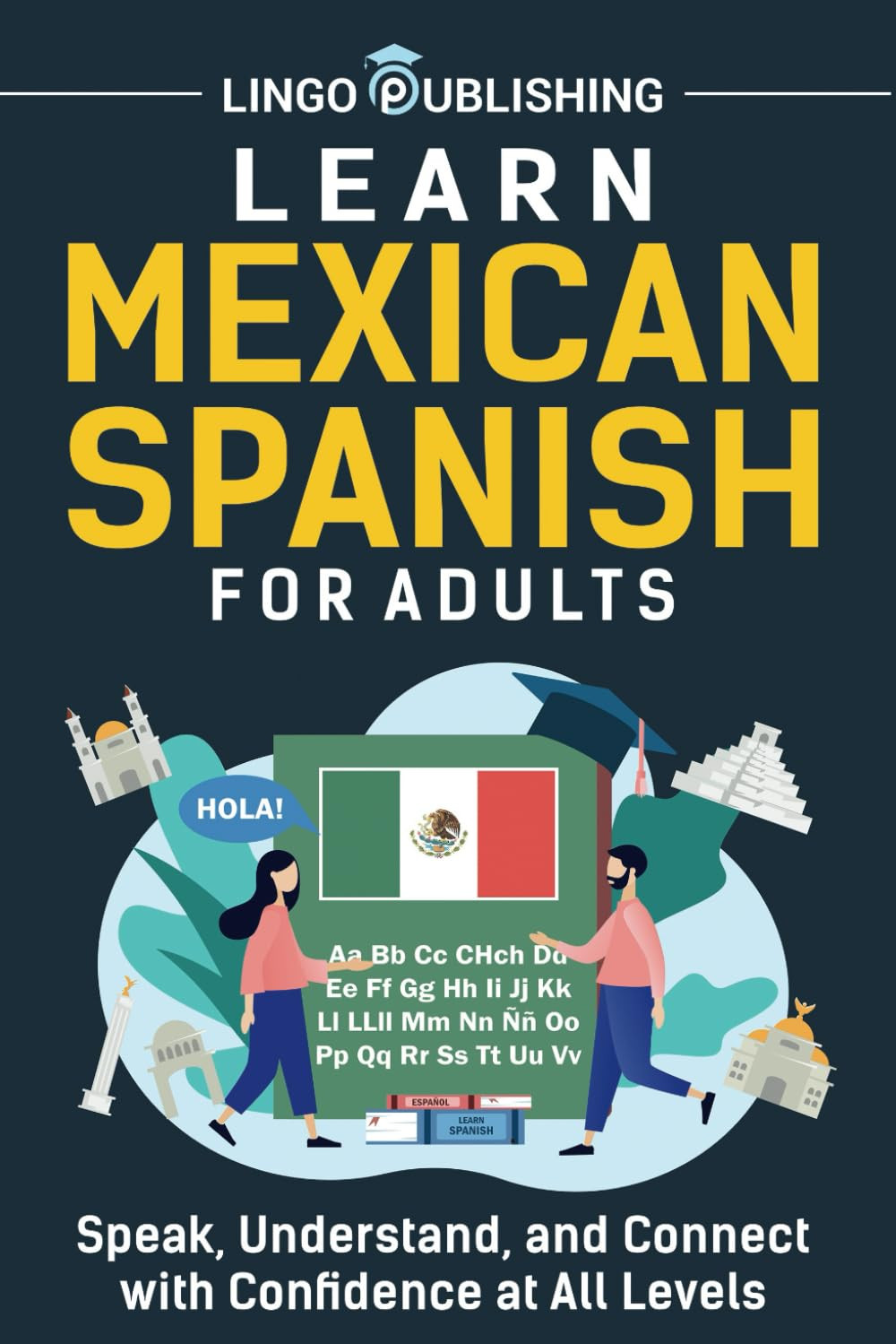 Learn Mexican Spanish for Adults: Speak, Understand, and Connect with Confidence