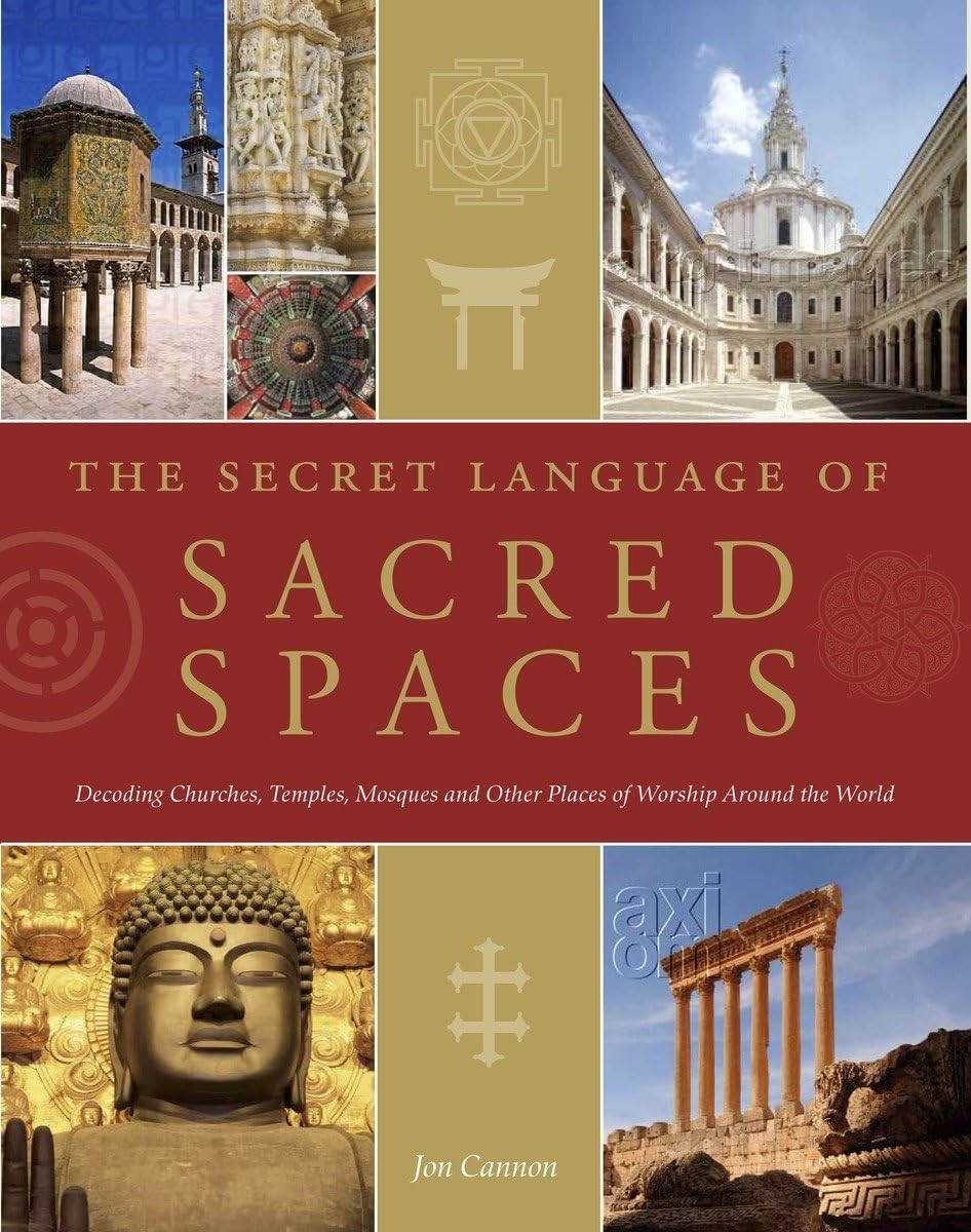 The Secret Language of Sacred Spaces: Decoding Churches, Cathedrals, Temples…