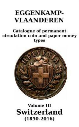 Switzerland (1850-2016): Catalogue Of Permanent Circulation Coin And Paper …