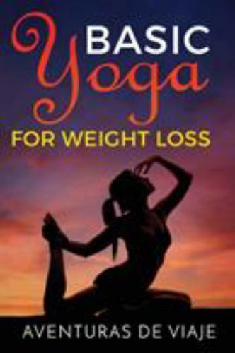 Basic Yoga for Weight Loss: 11 Basic Sequences for Losing Weight with Yoga