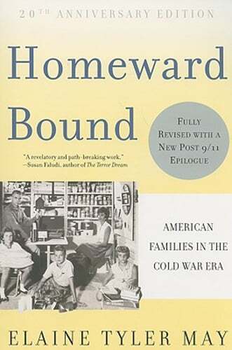 Homeward Bound: American Families in the Cold War Era by Elaine Tyler May: Used