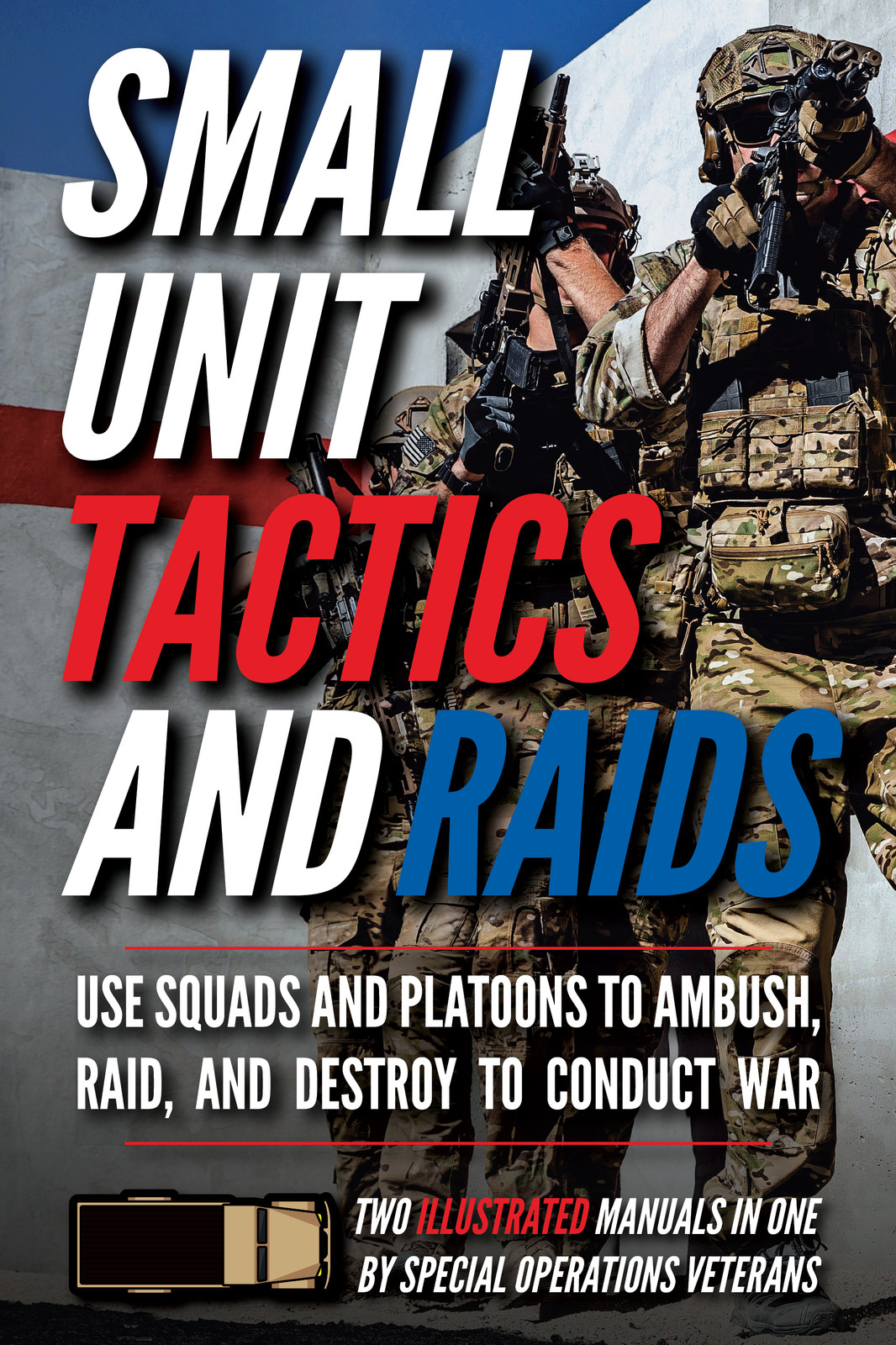 Small Unit Tactics and Raids: Two Illustrated Manuals (Paperback)