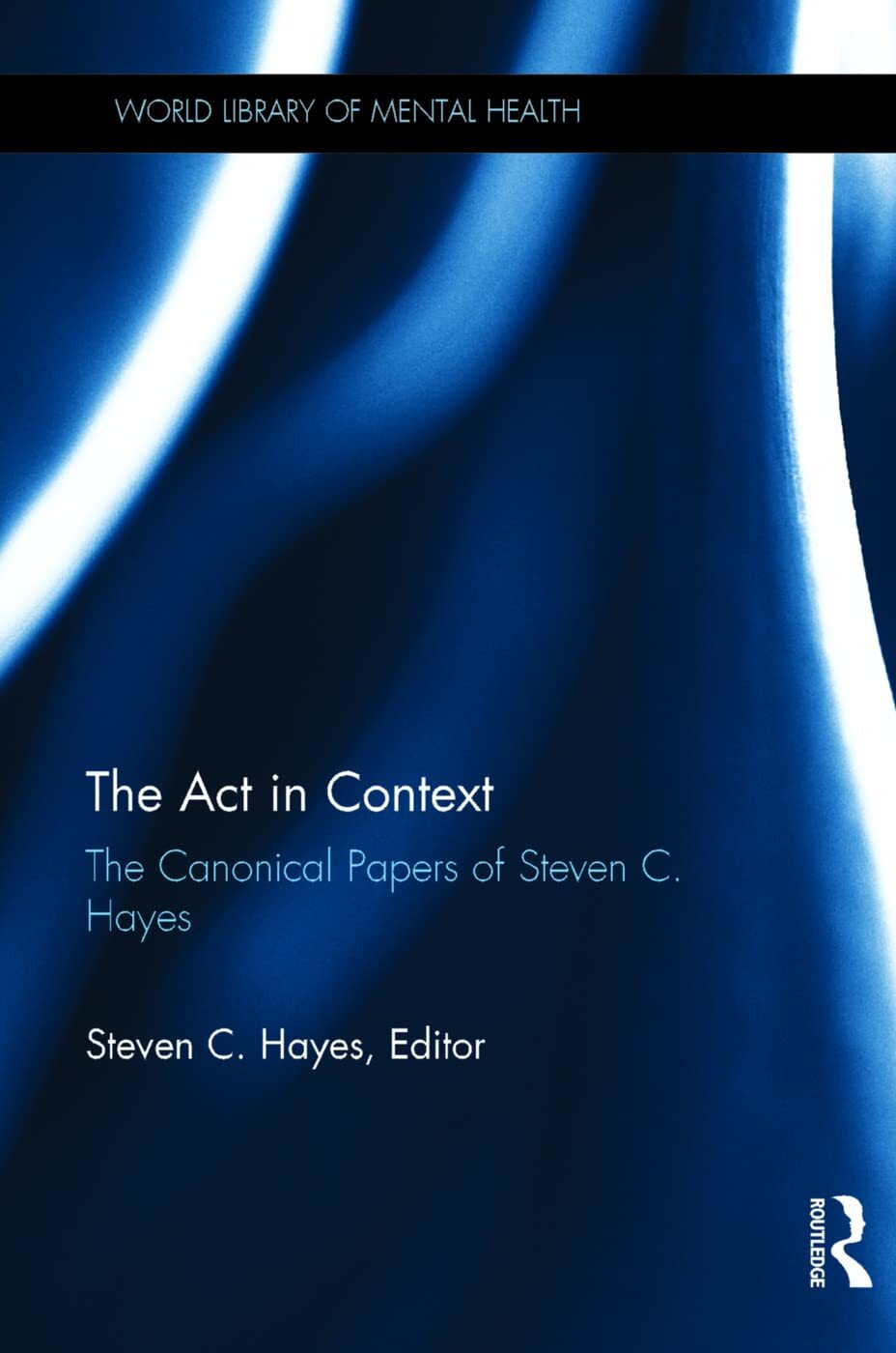 The Act in Context (World Library of Mental Health) [Hardcover] Hayes, Steven C.