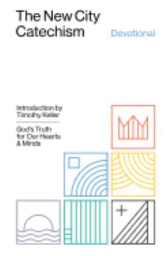 The New City Catechism Devotional: God’s Truth for Our Hearts and Minds (The Gos