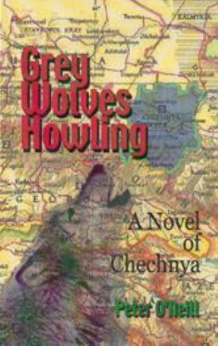 Grey Wolves Howling: A Novel of Chechnya by