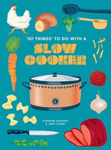 101 Things to Do With a Slow Cooker, new edition (101 Cookbooks) – GOOD