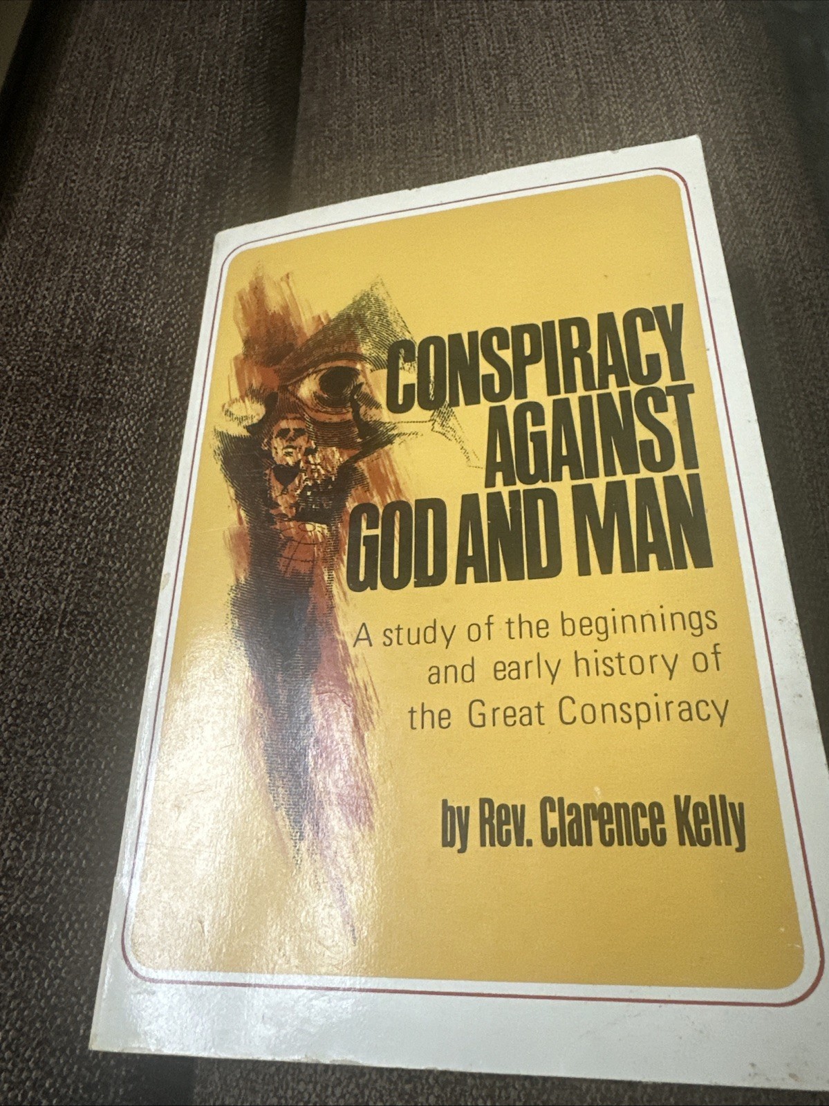Kelly, Clarence. Conspiracy Against God and Man. HC. 1974. 1st printing