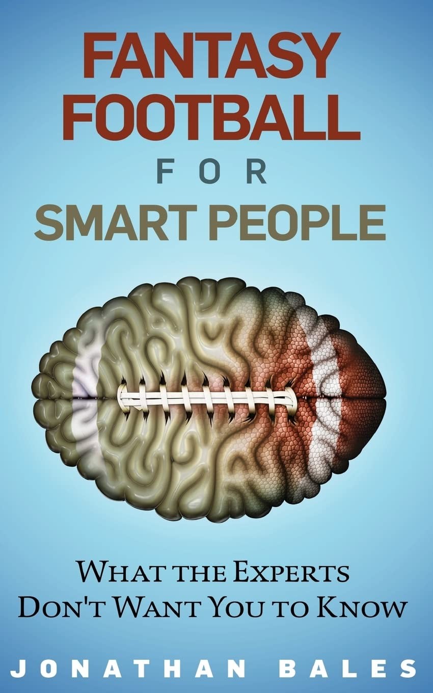 Fantasy Football for Smart People: What the Experts Don’t Want You to Know