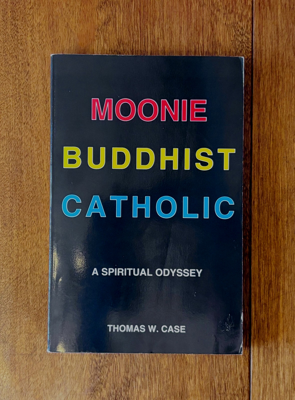 Moonie Buddhist Catholic: A Spiritual Odyssey Case, Thomas W. Signed Copy