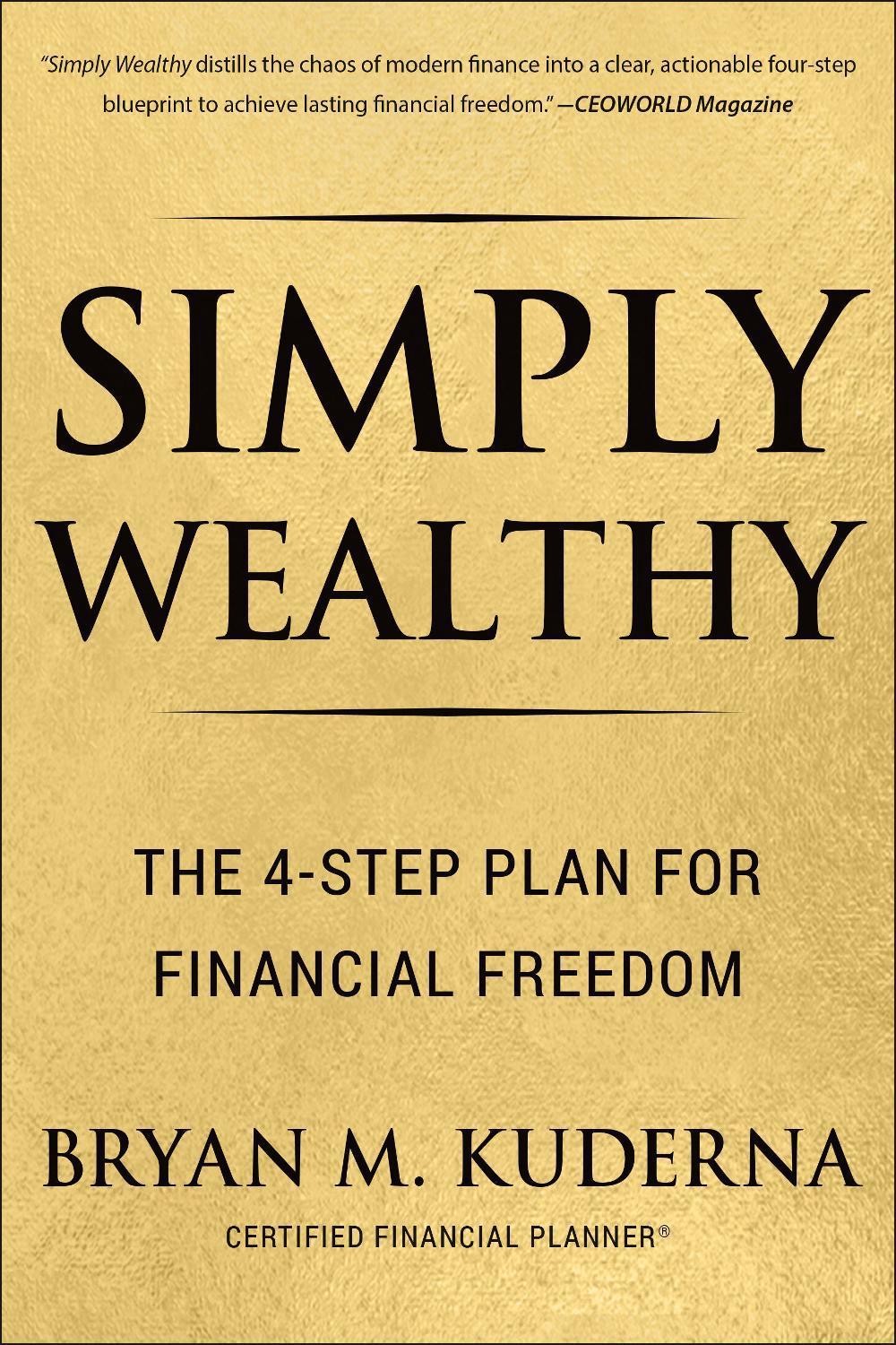 Simply Wealthy: The 4-Step Plan for Financial Freedom by Bryan Kuderna Paperback