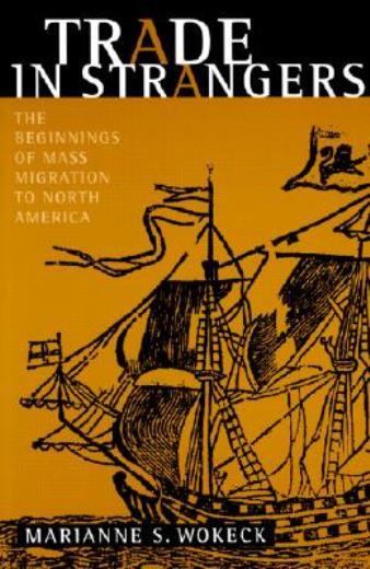Trade In Strangers: The Beginnings Of Mass Migration To North America