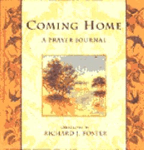 Coming Home: A Prayer Journal by Richard J. Foster