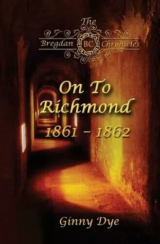 On To Richmond : 1861 – 1862 by Ginny Dye (The Bregdan (BC) Chronicles , Book 2)