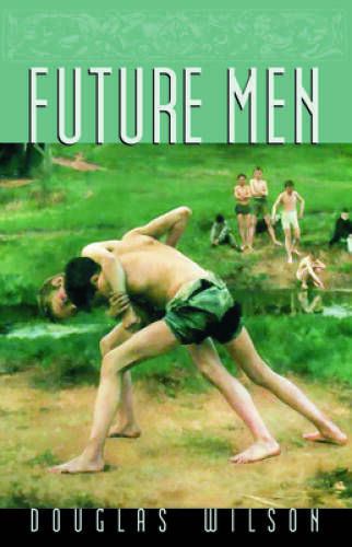 Future Men: Raising Boys to Fight Giants – Paperback By Wilson, Douglas – GOOD