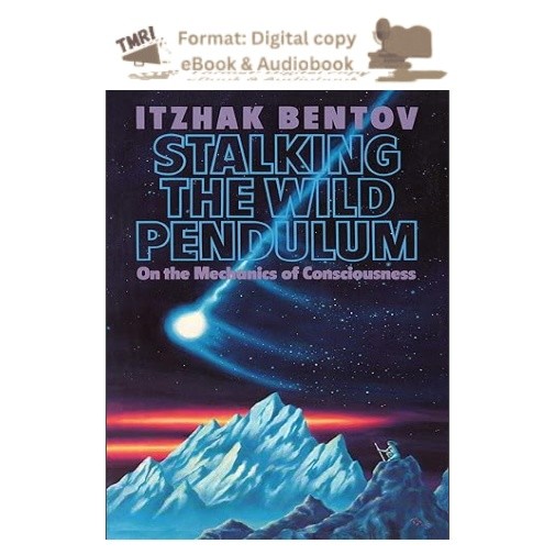 Stalking the Wild Pendulum: On the Mechanics of Consciousn, Itzhak Bentov 2026