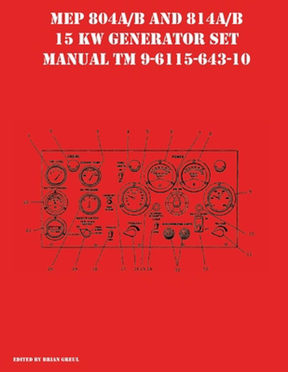 MEP 804A/B and 814A/B 15 KW Generator Set Manual TM 9-6115-643-10 by Brian Greul