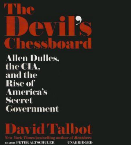 The Devil’s Chessboard : Allen Dulles, the CIA, and the Rise of America’s Secret