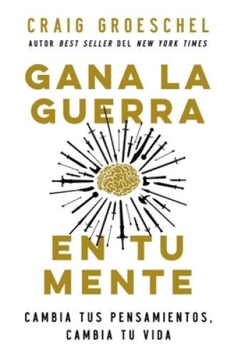 Gana la guerra en tu mente: Cambia tus pensamientos, cambia tu vida – VERY GOOD