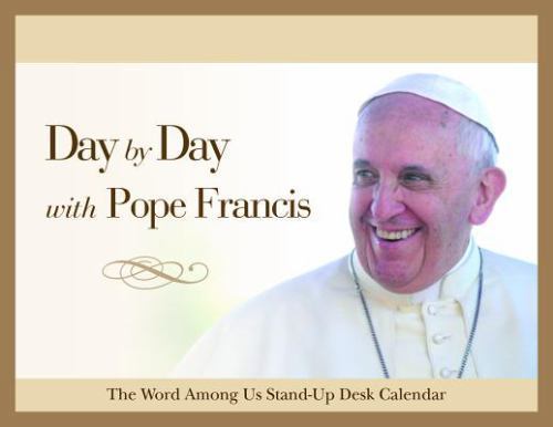 Day by Day with Pope Francis: Perpetual Desk Calendar The Word Among Us Press c