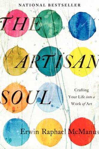 The Artisan Soul: Crafting Your Life into a Work of Art – Hardcover – VERY GOOD