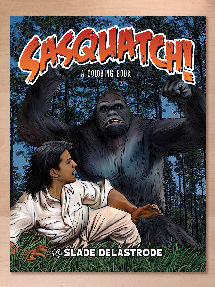 Sasquatch! A Coloring Book for Kids and Adults By Slade Delastrode (2022 NEW)