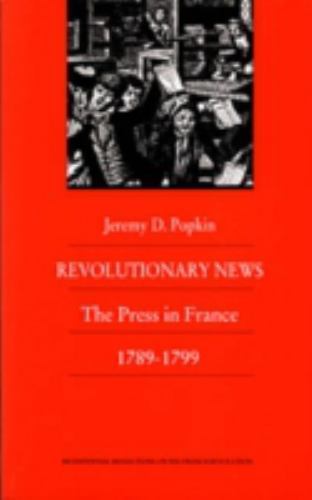 Revolutionary News: The Press in France, 1789–1799 (Bicentennial Reflections on